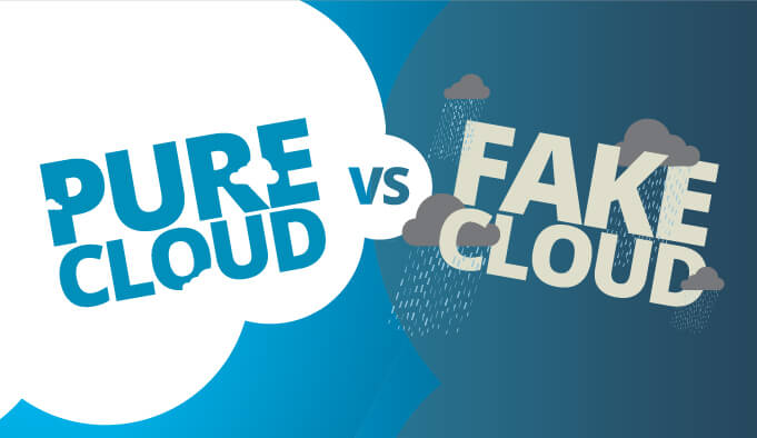 Pure cloud versus fake cloud — know the differences.