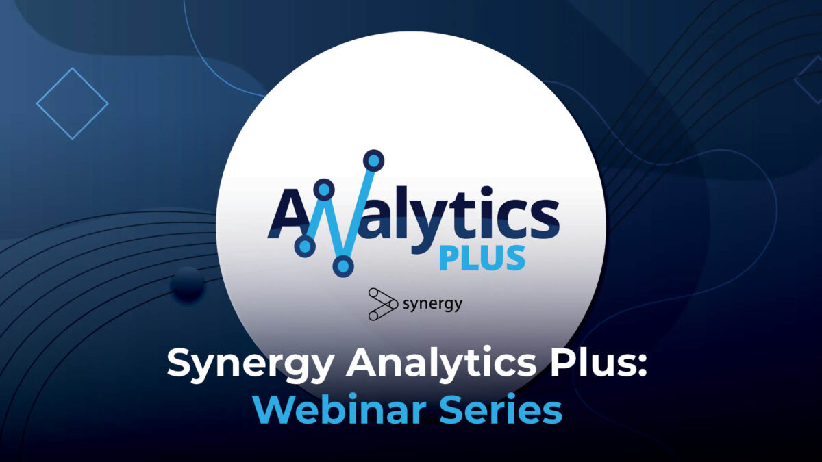Synergy Analytics Plus: Webinar Series